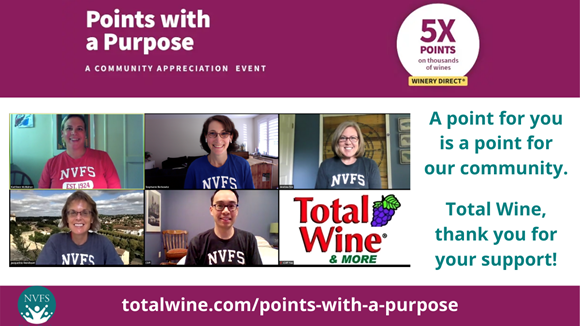 Points with a Purpose. Now thru Sept. 13, collect 5x points on your Winery Direct purchase. Total Wine will make a donation to NVFS equivalent to the value of all points you earn, up to $2 million in total. 